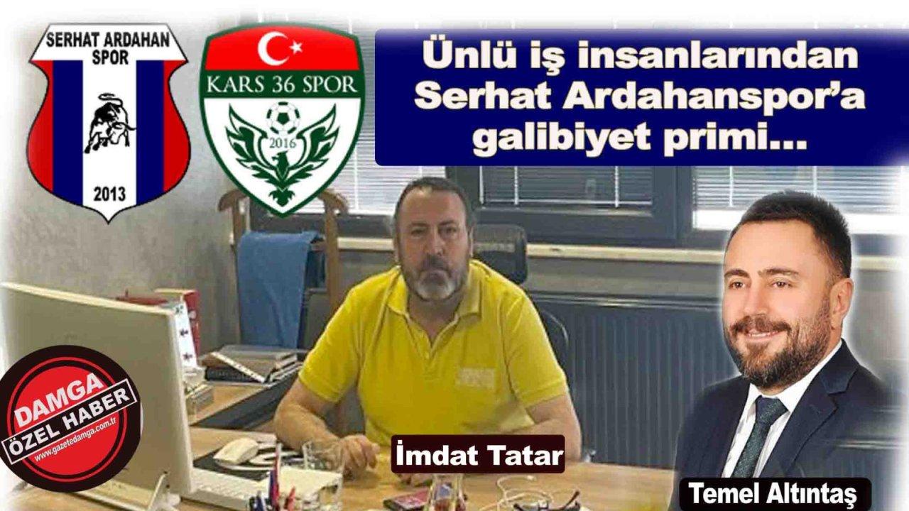 Ünlü iş insanlarından Serhat Ardahanspor’a galibiyet primi…