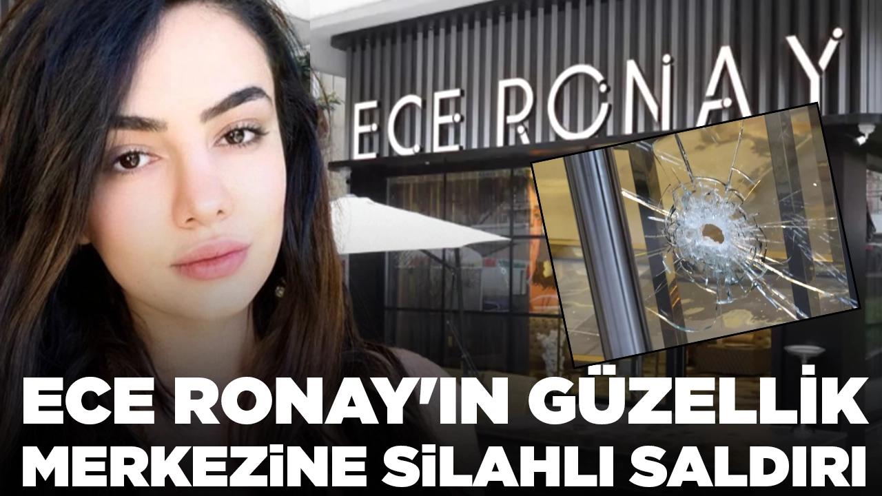 Ece Ronay'ın bir güzellik merkezine daha silahlı saldırı