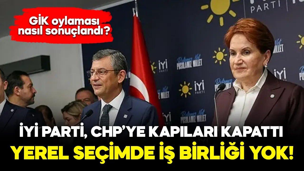 İYİ Parti kararını açıkladı! CHP ile yerel seçimlerde iş birliği yapacak mı?