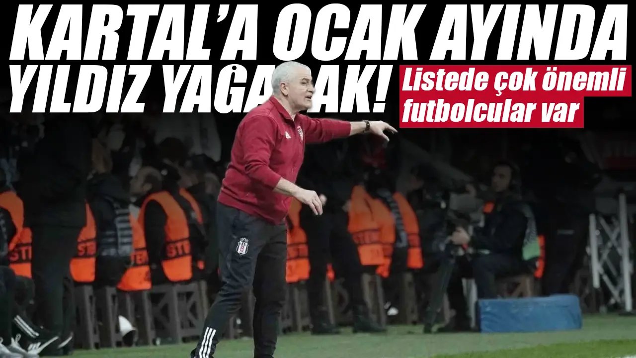 Beşiktaş'a ocak ayında yıldız yağacak! İşte listedeki isimler...