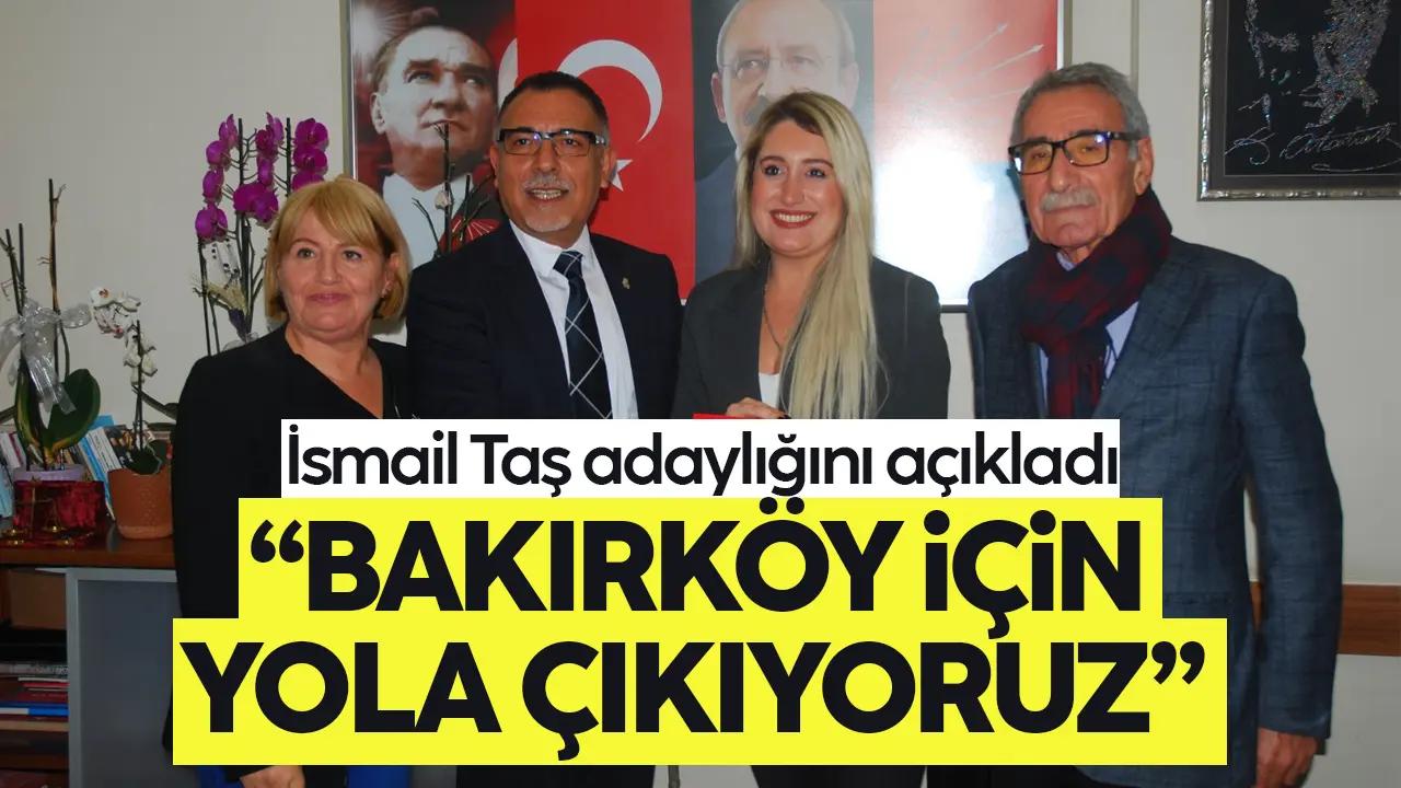 İsmail Taş: Bakırköy için yola çıkıyoruz