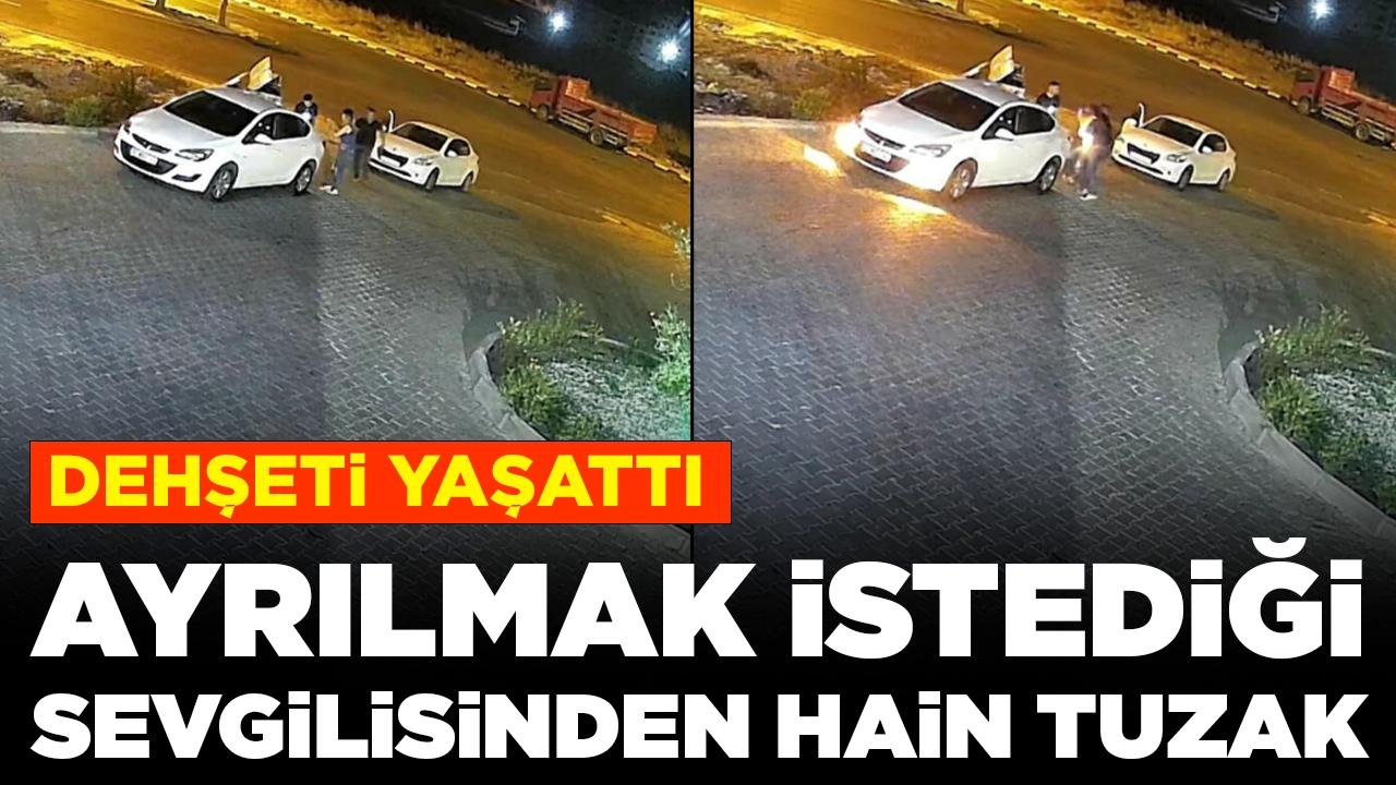 Dehşeti yaşattı: Ayrılmak istediği sevgilisinden hain tuzak