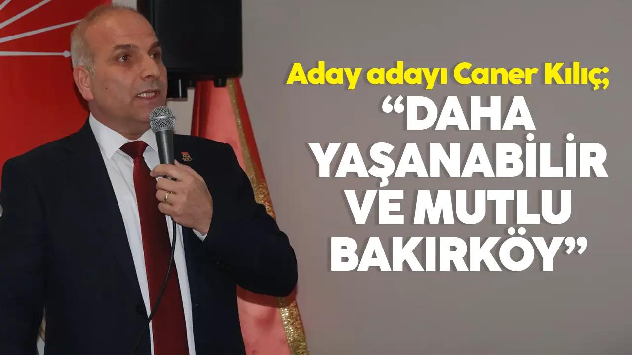 Caner Kılıç: Daha yaşanabilir ve daha mutlu Bakırköy