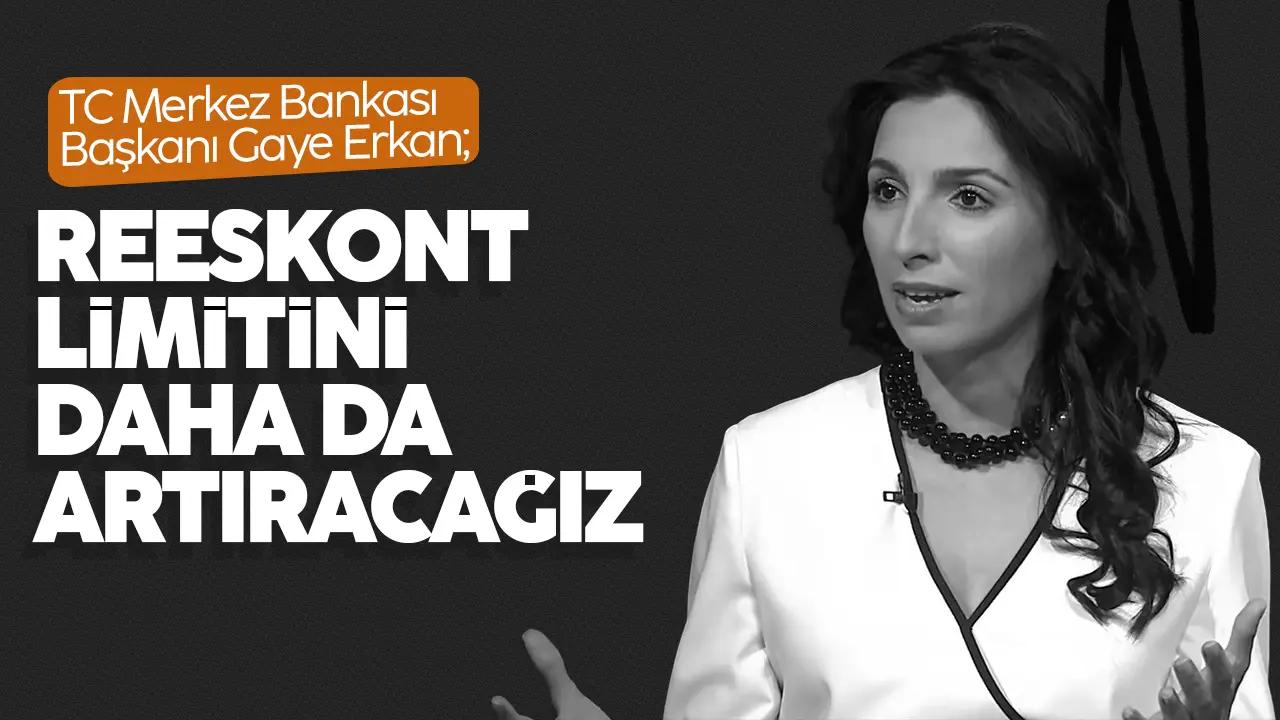 TCMB Başkanı Erkan: Reeskont limitini daha da artıracağız