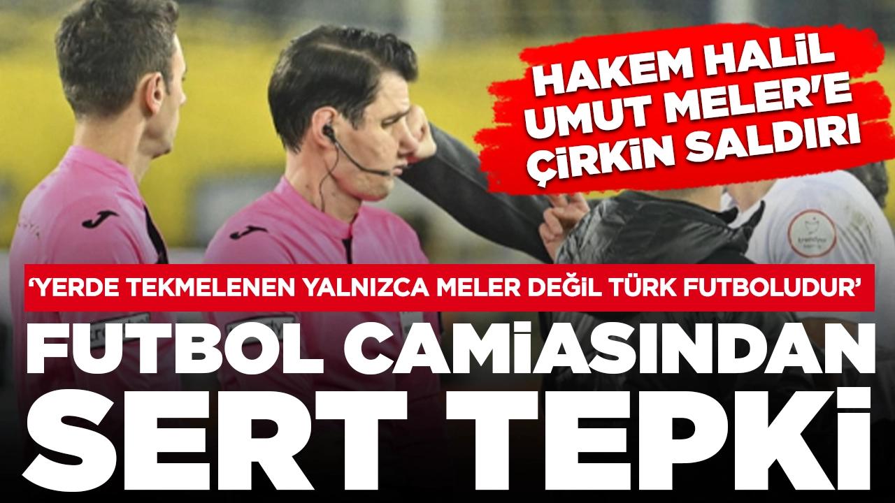 Hakem Halil Umut Meler’e çirkin saldırı: Futbol camiasından sert tepki