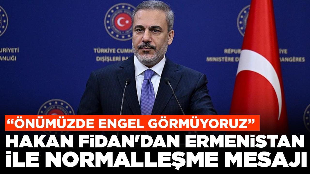 Hakan Fidan'dan Ermenistan ile normalleşme mesajı: Önümüzde engel görmüyoruz