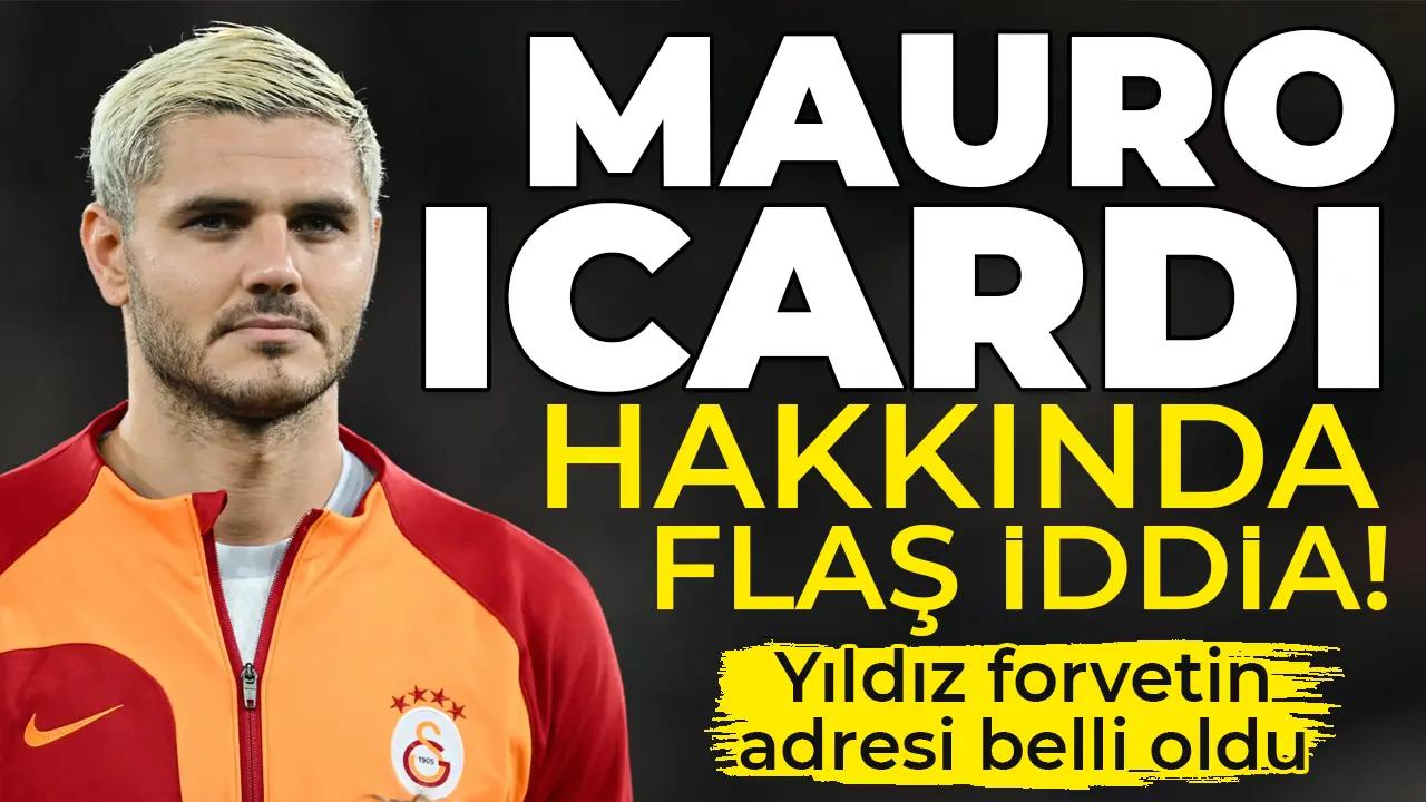 Galatasray'ın yıldızı Mauro Icardi için flaş iddia! Yeni adresi belli oldu