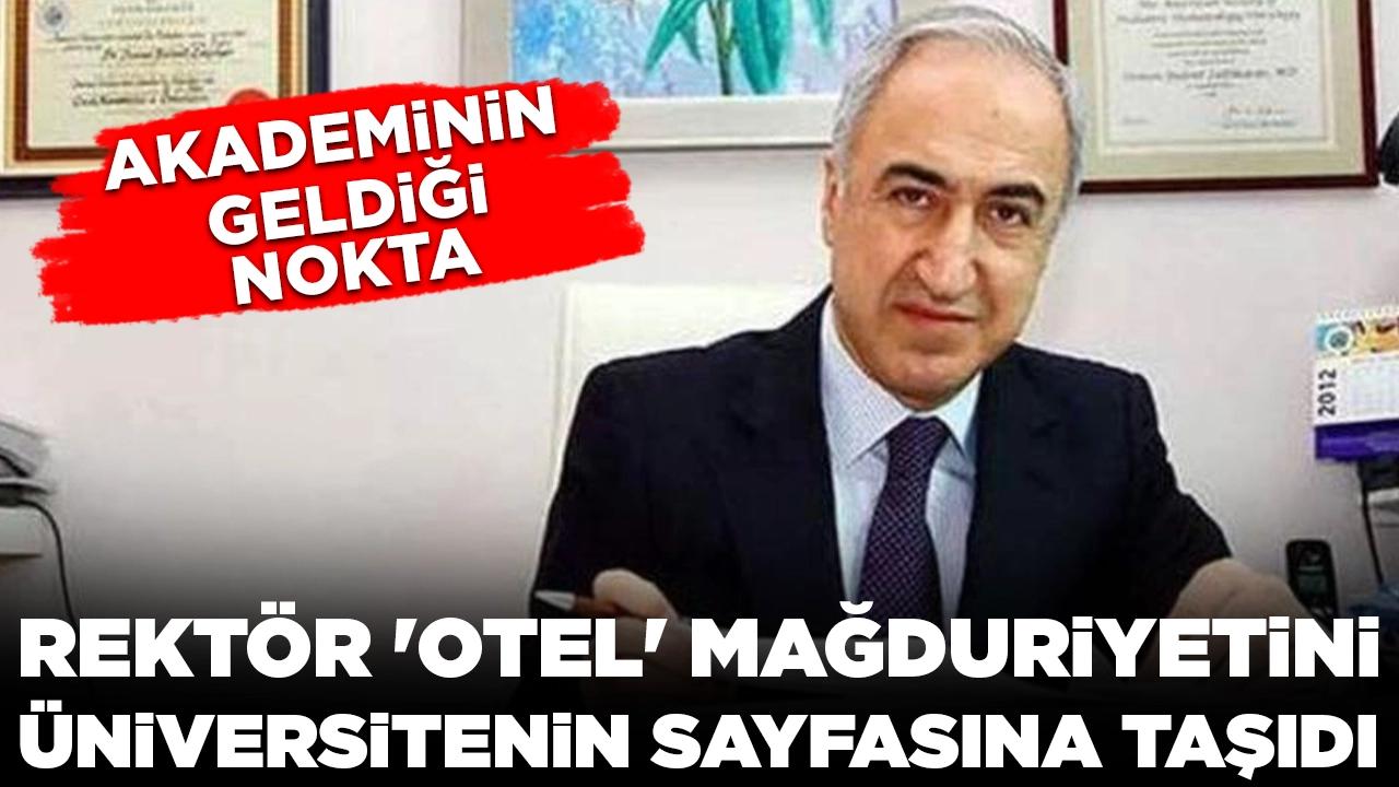 Akademinin geldiği son nokta: Rektör 'otel' mağduriyetini üniversitenin sayfasına taşıdı