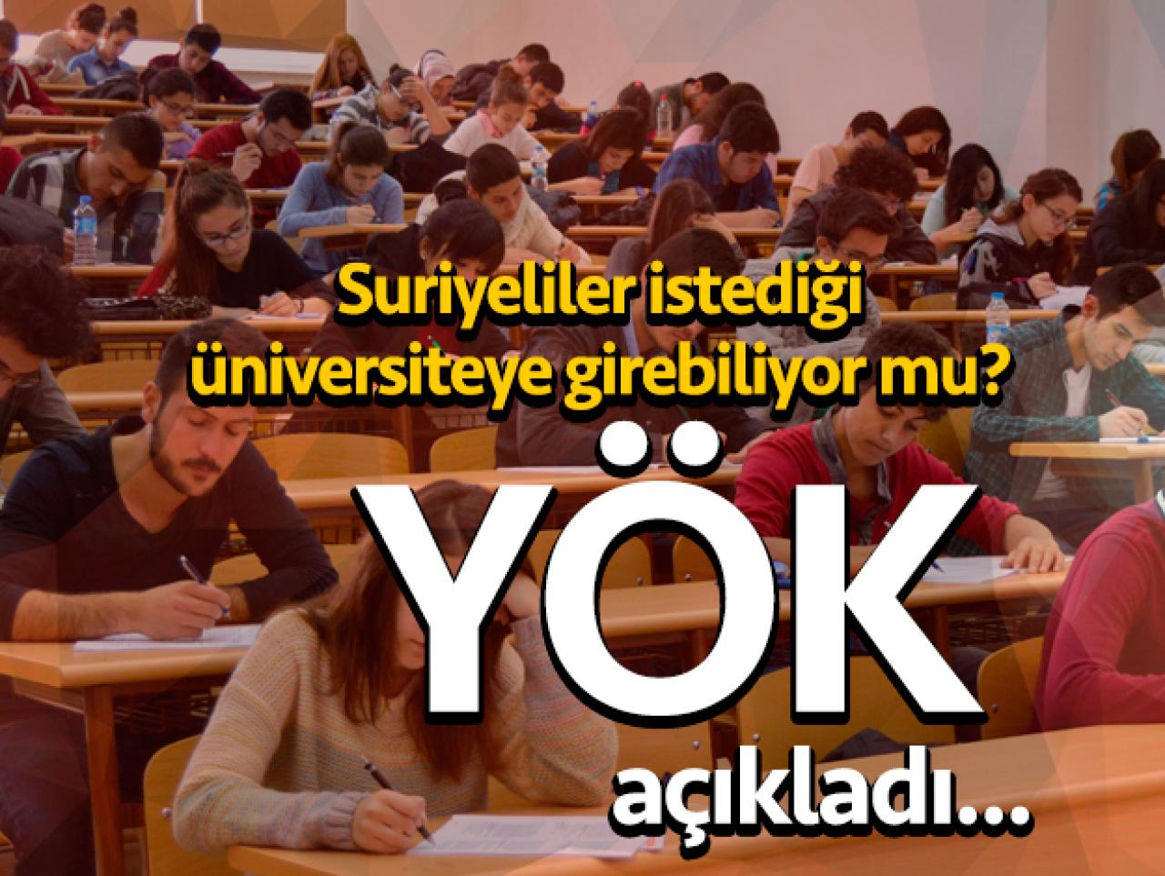 Suriyeliler istedikleri üniversiteye sınavsız girebiliyor mu? YÖK açıkladı