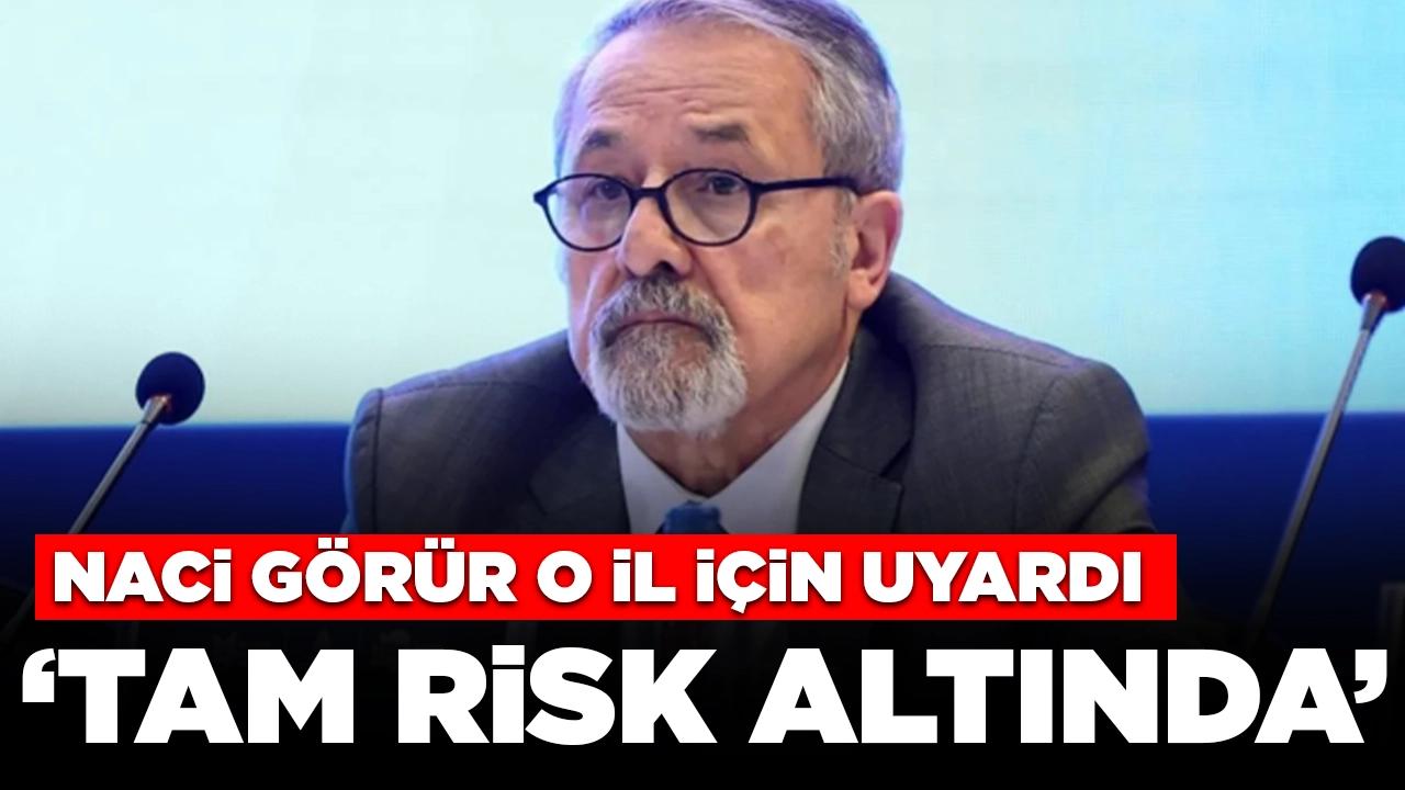 Naci Görür o il için uyardı: 'Tam risk altında'