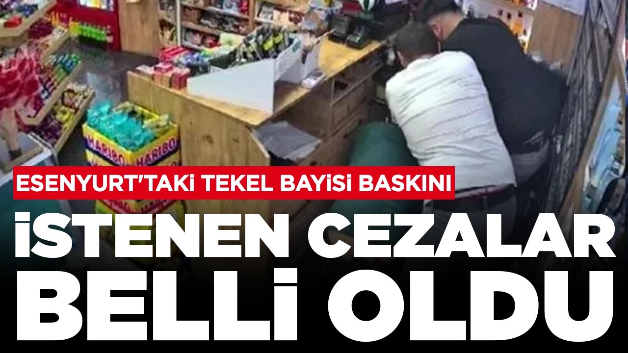 Esenyurt'taki tekel bayisi baskını: İstenen cezalar belli oldu