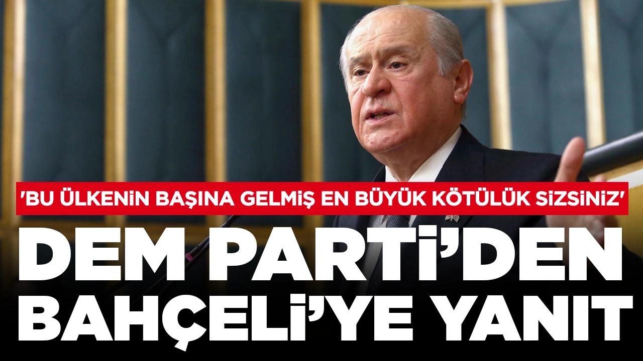 DEM Parti'den Bahçeli'ye yanıt: 'Bu ülkenin başına gelmiş en büyük kötülük sizsiniz'