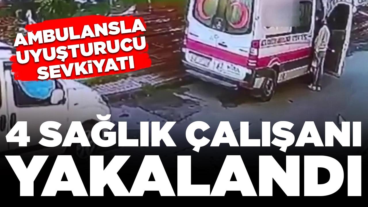 Ambulansla uyuşturucu sevkiyatı: 4 sağlık çalışanı yakalandı