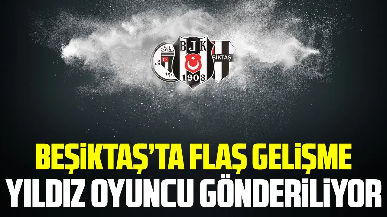 Beşiktaş'ta flaş gelişme! Yıldız oyuncu gönderiliyor...