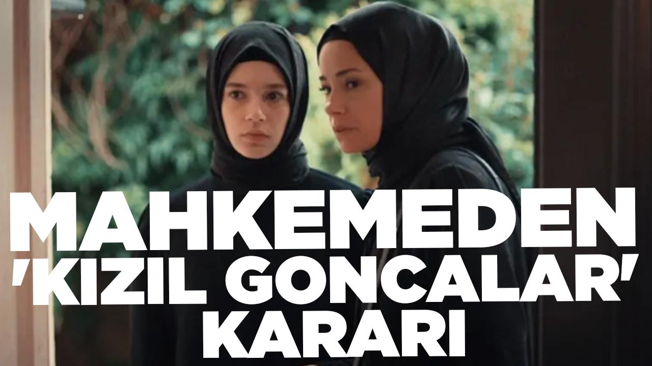 RTÜK'ün yayın durdurma kararı onaylandı: Kızıl Goncalar bu akşam yok