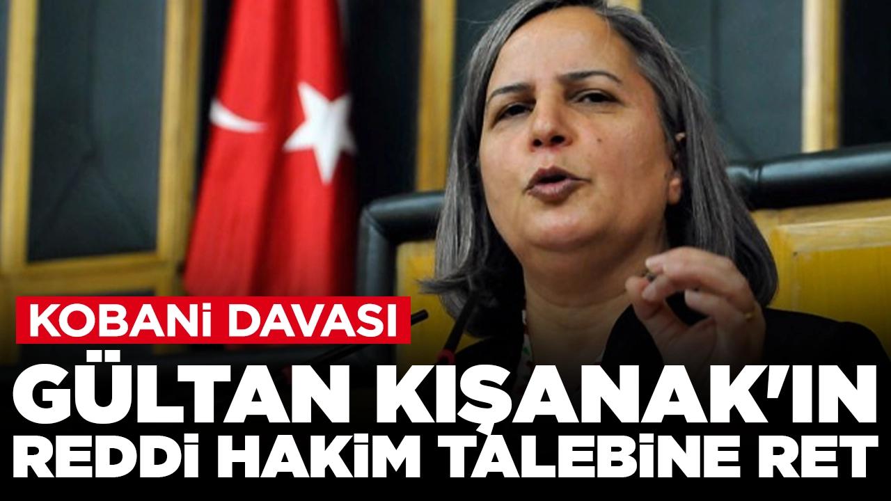 Kobani davasında Gültan Kışanak'ın reddi hakim talebi reddedildi