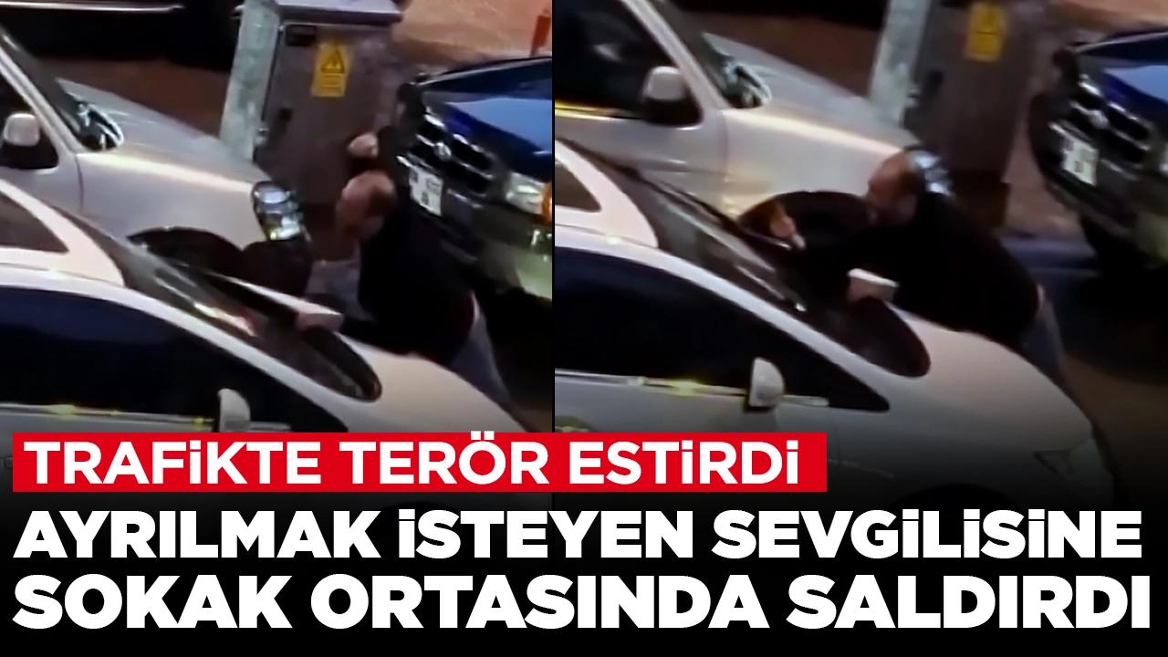 Ayrılmak isteyen sevgilisine sokak ortasında saldırdı: Trafikte terör estirdi