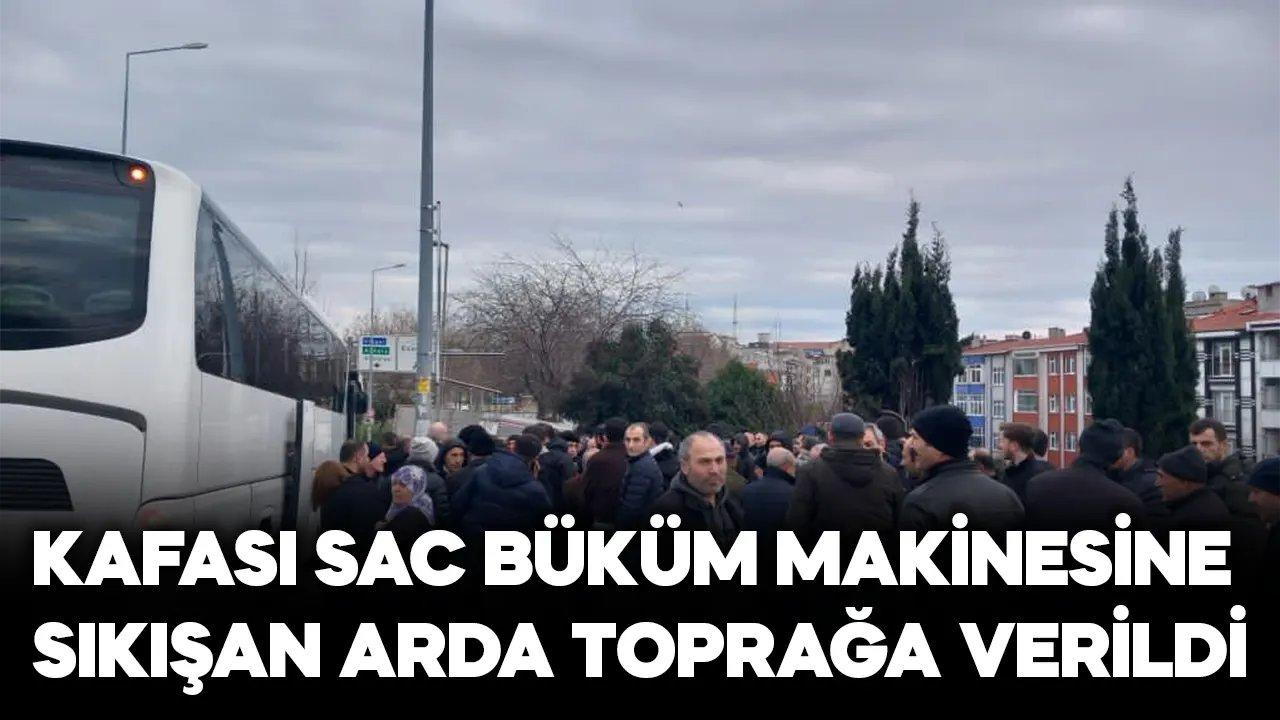 Sac büküm makinesine kafası sıkışan Arda toprağa verildi