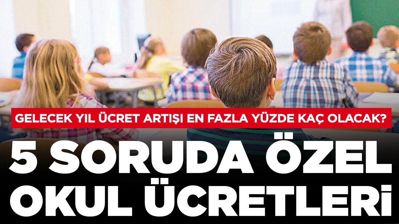 5 soruda özel okul ücretleri: Gelecek yıl ücret artışı en fazla yüzde kaç olacak?