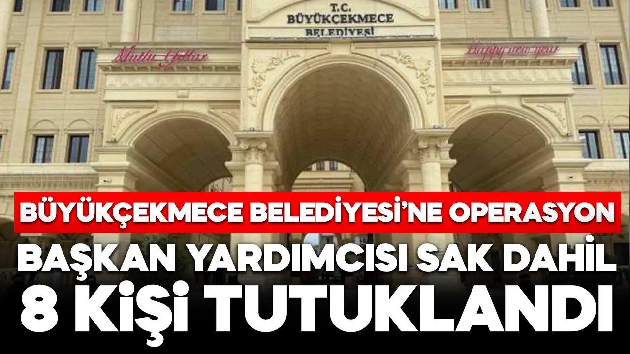 Büyükçekmece Belediyesi’ne operasyon: Başkan Yardımcısı Nuraydın Sak tutuklandı