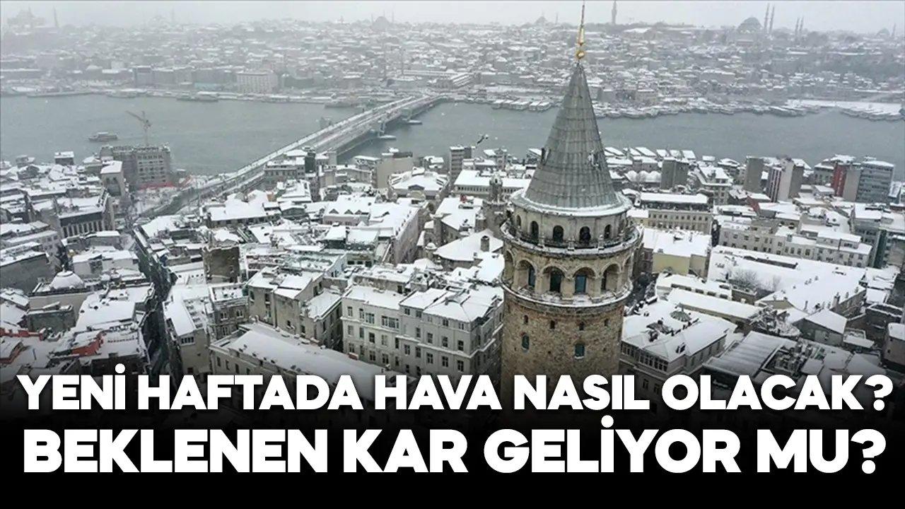 Yeni haftada hava nasıl olacak? Beklenen kar geliyor mu?