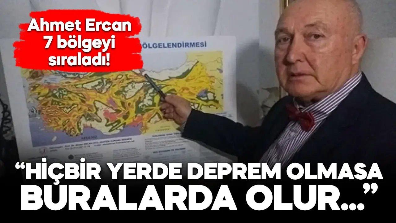 Ahmet Ercan “Hiçbir yerde deprem olmasa buralarda olur” diyerek sıraladı…