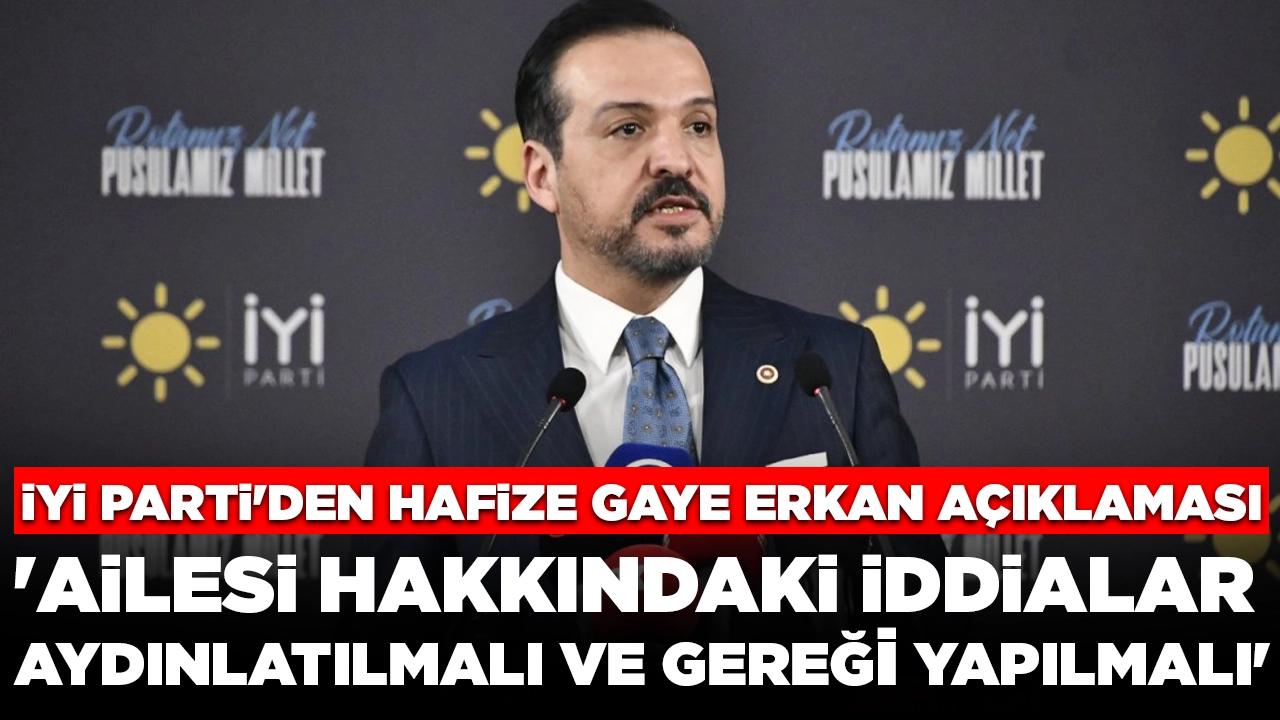 İYİ Parti'den Hafize Gaye Erkan açıklaması: 'Ailesi hakkındaki iddialar aydınlatılmalı ve gereği yapılmalı'