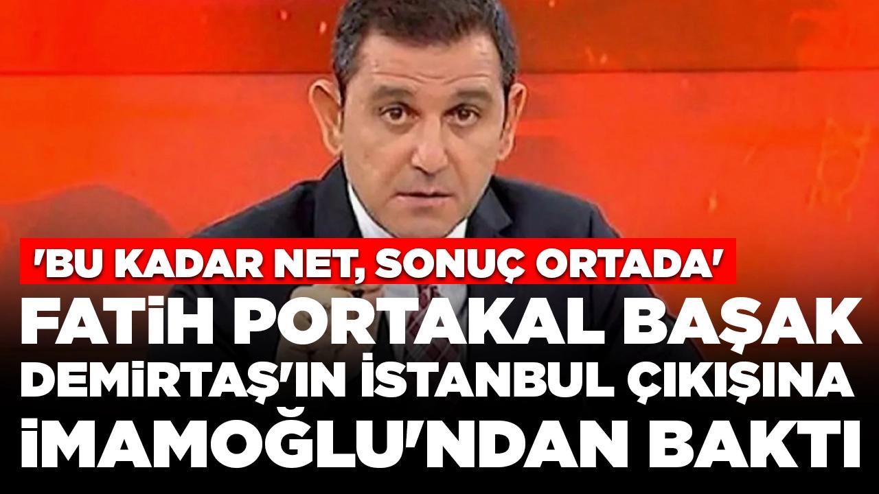 Fatih Portakal Başak Demirtaş'ın İstanbul çıkışına İmamoğlu'ndan baktı: 'Bu kadar net, sonuç ortada'