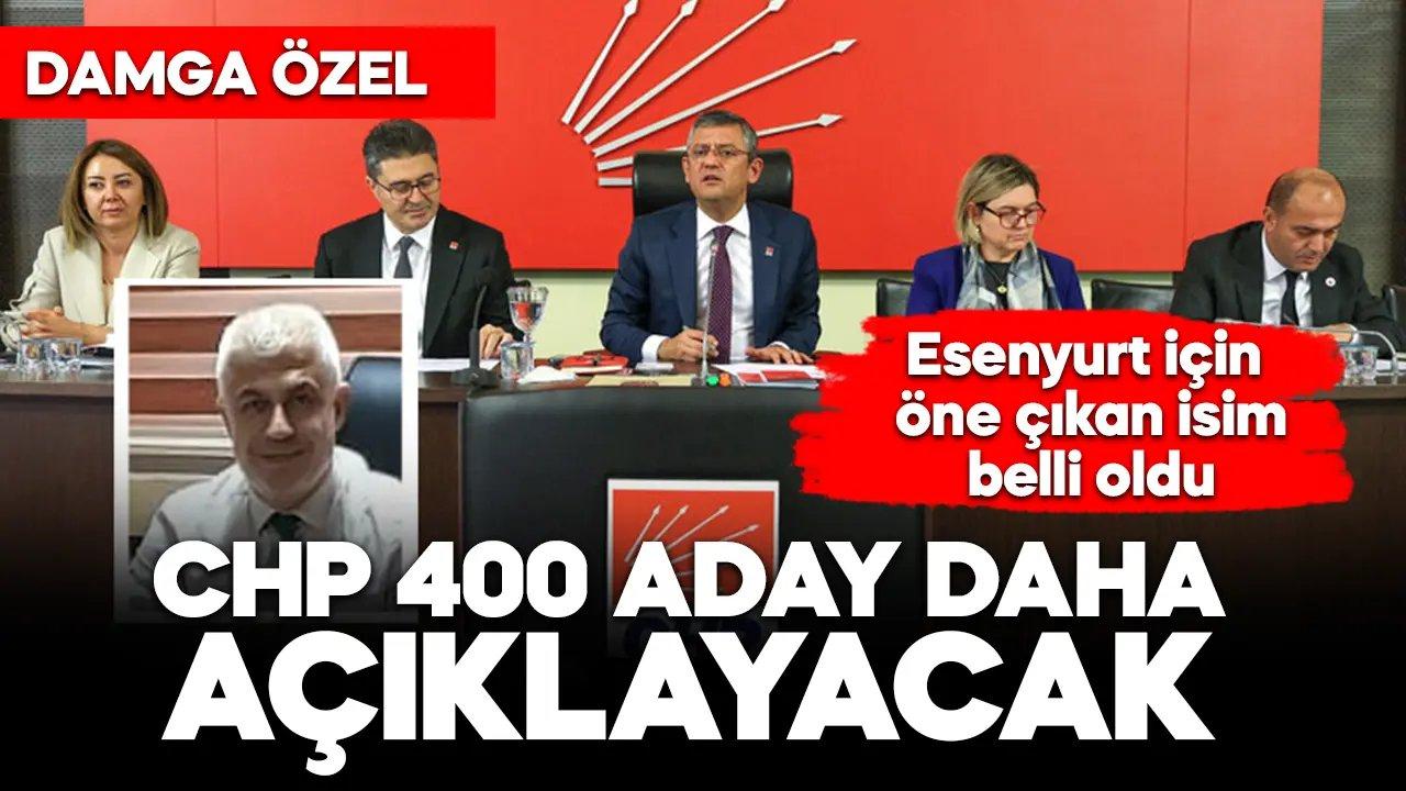 CHP 400 aday daha açıklayacak! Esenyurt için öne çıkan isim belli oldu!