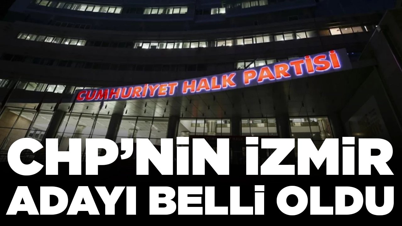 CHP'nin İzmir adayı belli oldu