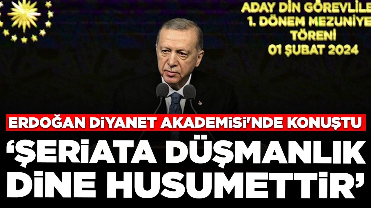 Erdoğan, Diyanet Akademisi'nde konuştu: Şeriata düşmanlık dinin kendisine husumettir