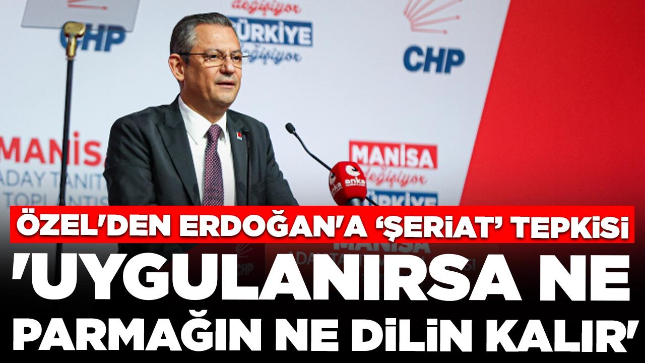 Özgür Özel'den Cumhurbaşkanı Erdoğan'a 'şeriat' tepkisi: 'Uygulanırsa ne parmağın ne dilin kalır'