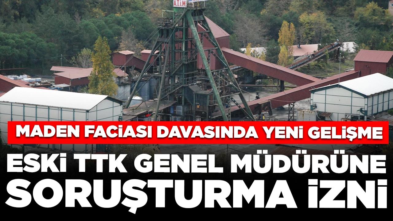 Maden faciasında yeni gelişme: Eski TTK genel müdürü ve yardımcısı için soruşturma izni