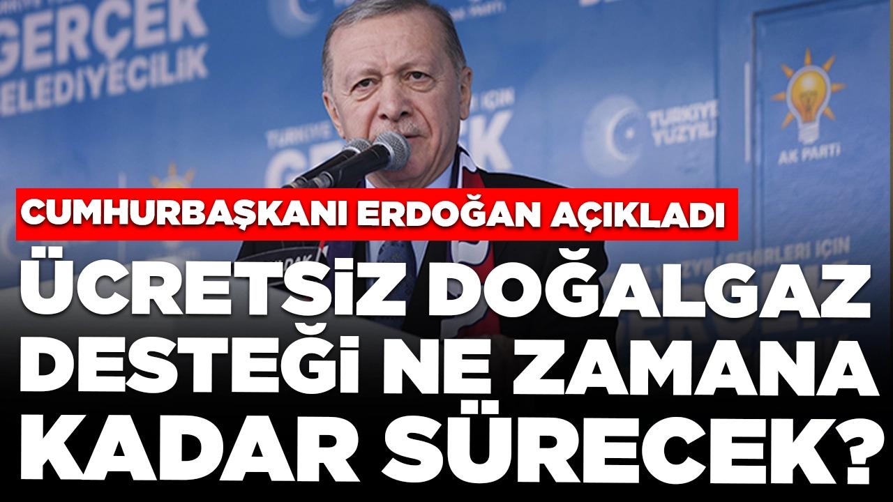 Cumhurbaşkanı Erdoğan'dan 'ücretsiz doğalgaz desteği' açıklaması: Ne zamana kadar sürecek?