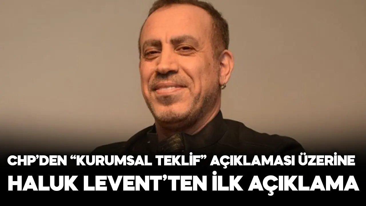 Haluk Levent CHP'nin "kurumsal teklif yapılmadı" açıklamasının ardından ilk kez konuştu