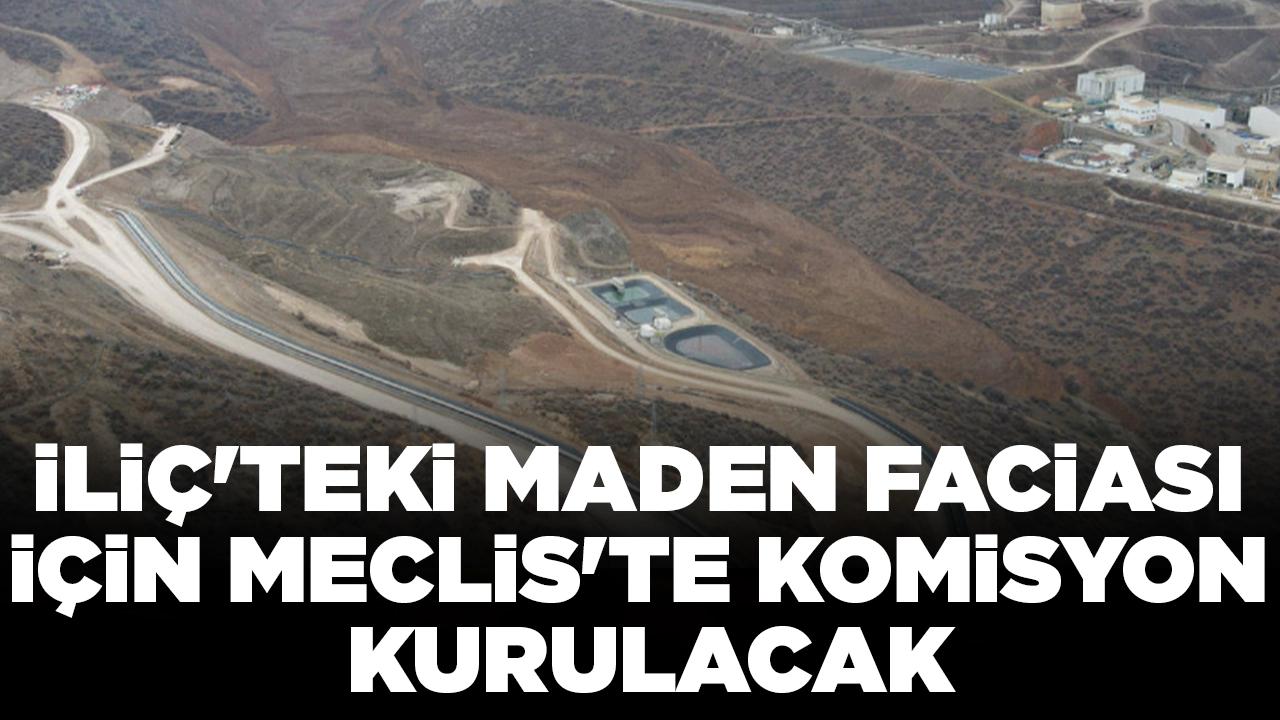 İliç'teki maden faciasının araştırılması için Meclis'te komisyon kurulacak