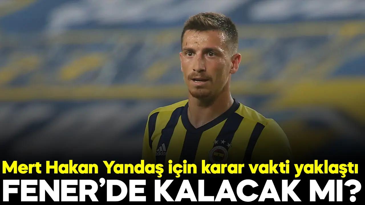 Mert Hakan Yandaş Fenerbahçe'de kalacak mı? Talebini iletti...