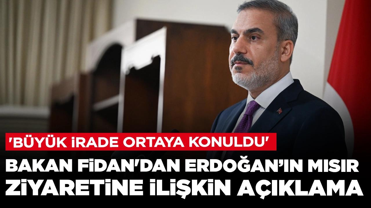 Dışişleri Bakanı Hakan Fidan'dan Erdoğan'ın Mısır ziyaretine ilişkin değerlendirme: 'Büyük irade ortaya konuldu'