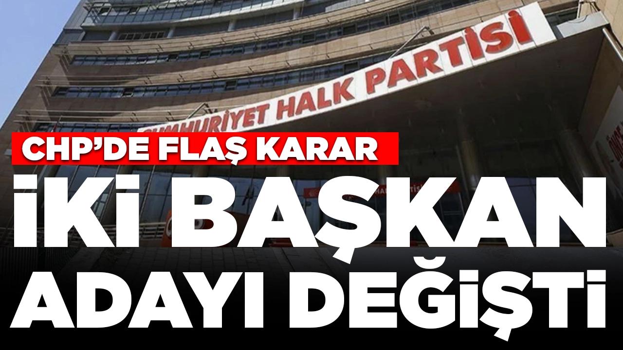 CHP'de flaş karar: İki belediye başkan adayı değişti