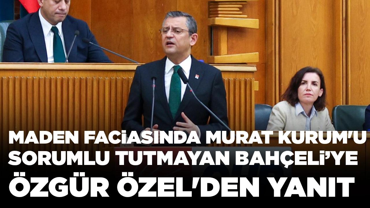 Maden faciasında Murat Kurum'u sorumlu tutmayan Bahçeli'ye Özgür Özel'den yanıt