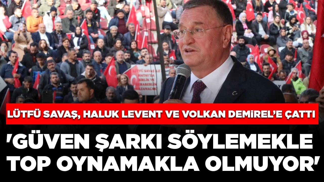 Adaylığı kesinleşen Lütfü Savaş, Haluk Levent ve Volkan Demirel’e çattı: 'Güven şarkı söylemekle top oynamakla olmuyor'