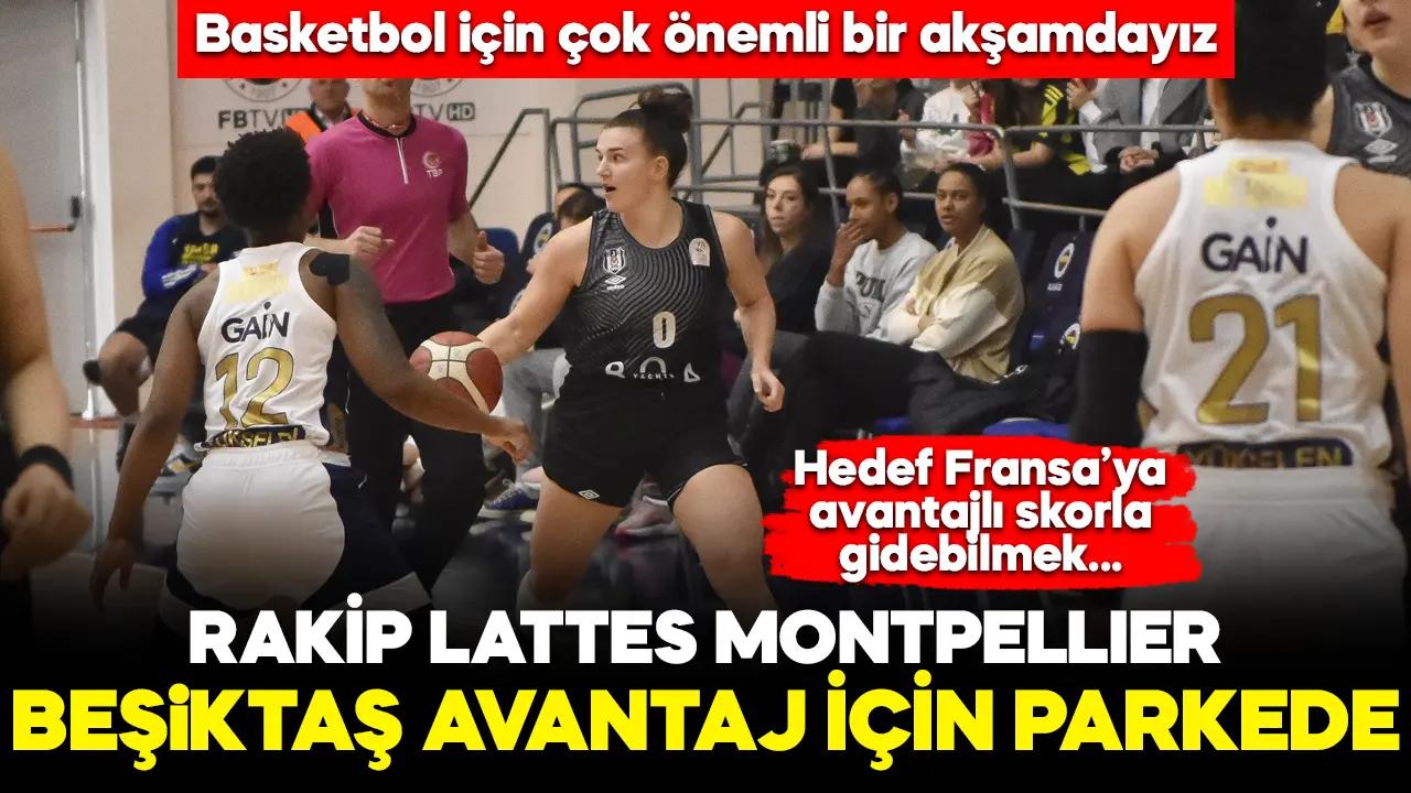 Beşiktaş avantaj için parkede! Rakip Lattes Montpellier