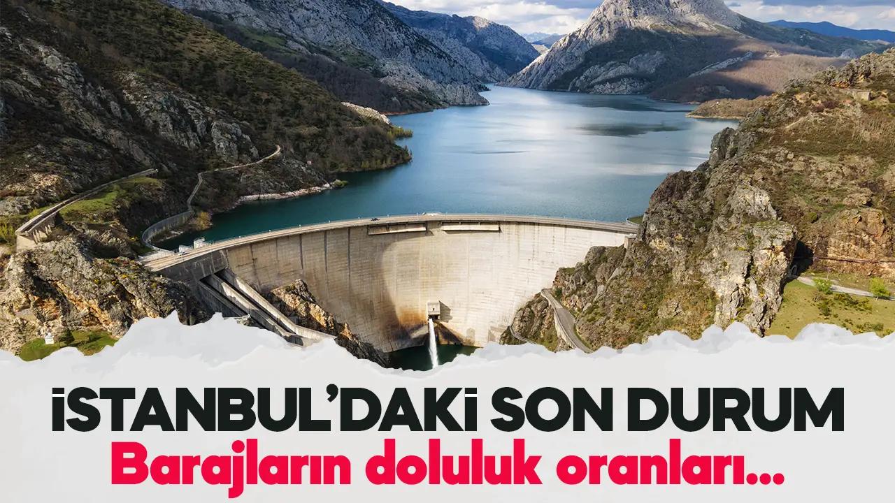 22 Şubat Bahara birkaç gün kala İstanbul barajlarında son durum ne? İşte doluluk oranları...