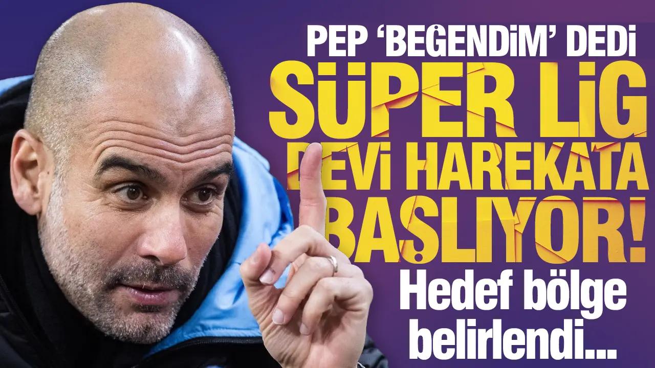 Pep Guardiola 'beğendim' dedi, Süper Lig devi transferde harekete geçti