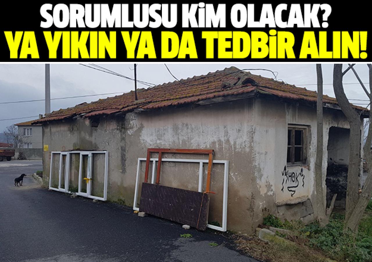 Bu harabeyi yıkın ya da tedbir alın