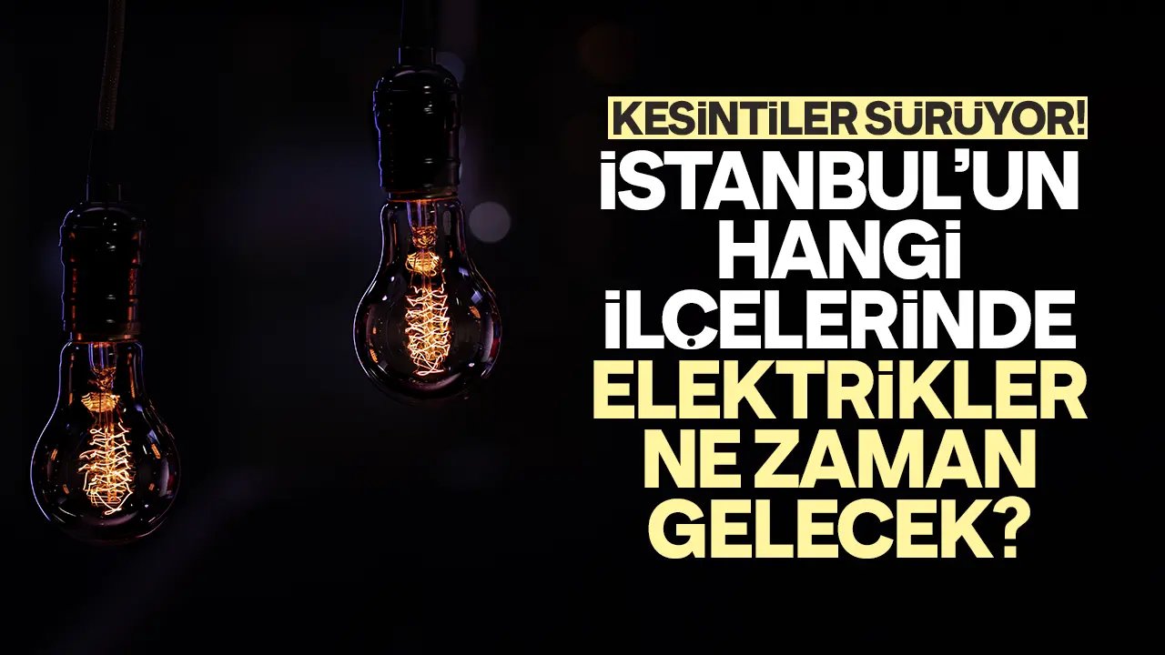 İstanbul 28 Şubat Çarşamba elektrik kesintisi! Elektrik ne zaman gelecek BEDAŞ?