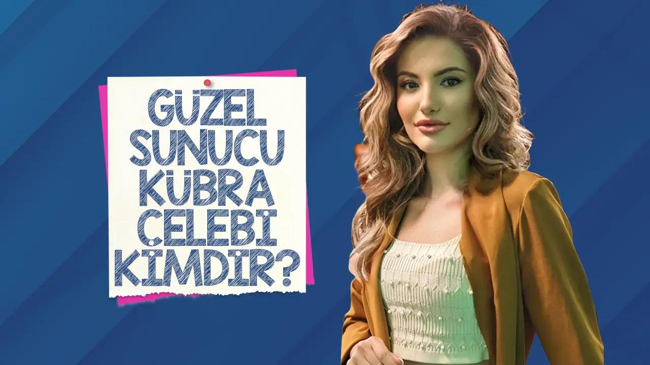 Sunucu ve spiker Kübra Çelebi kimdir? Instagram hesabı var mı?