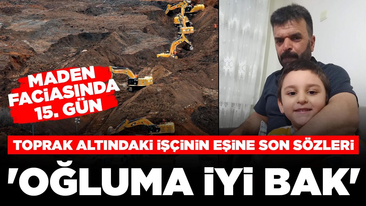 Maden faciasında 15. gün! Toprak altındaki işçinin eşine son sözleri: 'Oğluma iyi bak'