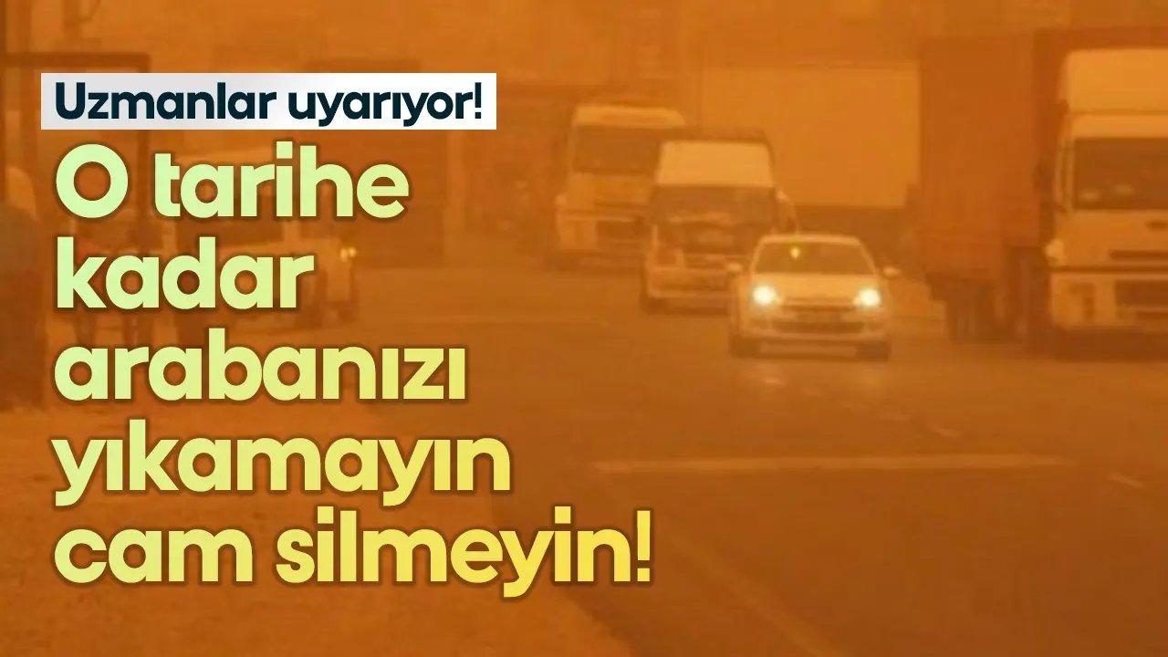 O tarihe kadar arabanızı yıkamayın, cam silmeyin, Çamur yağmuru geliyor! 01 Mart 2024