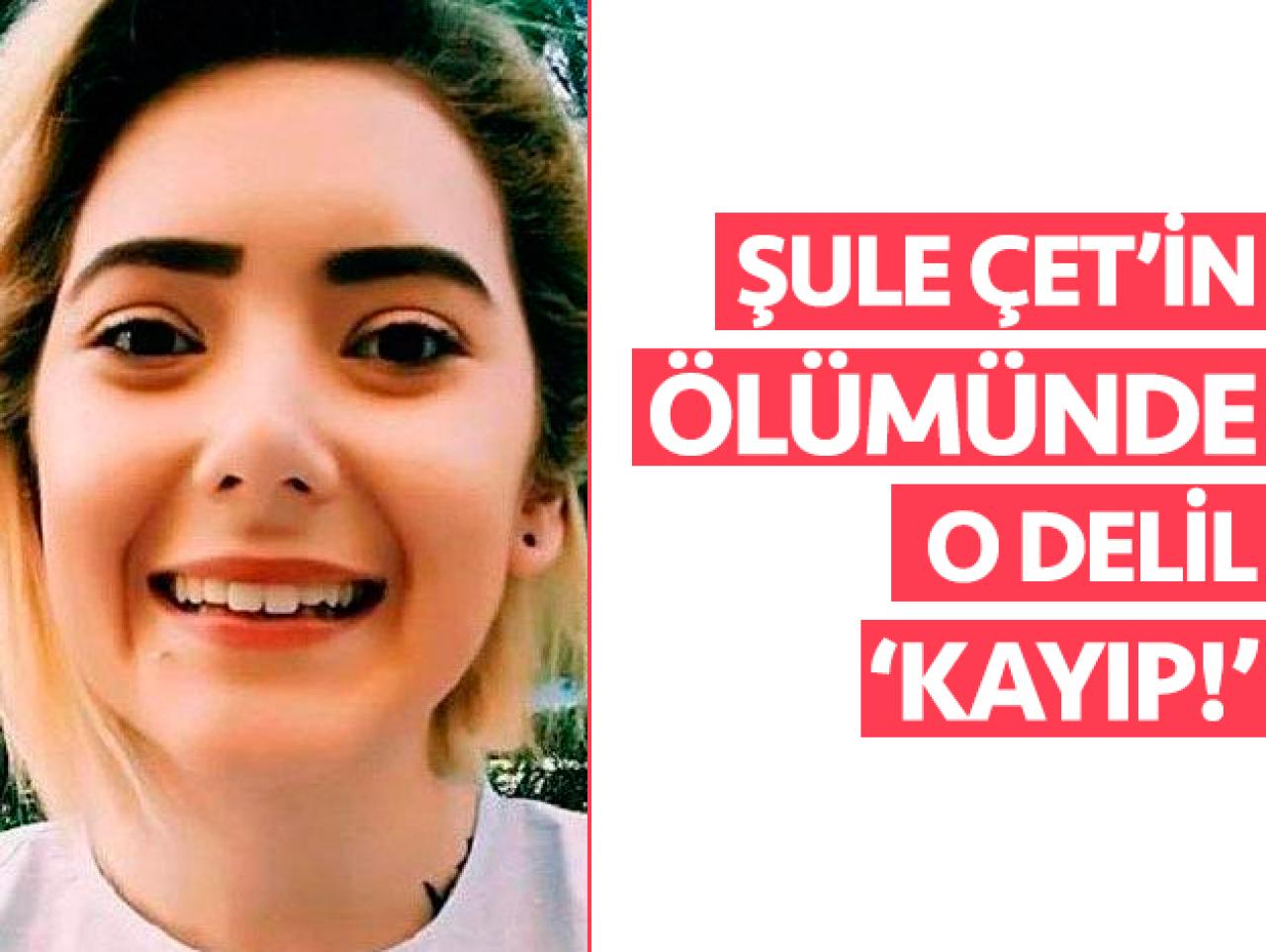 Şule Çet'in ölümünde kayıp giysi detayı!